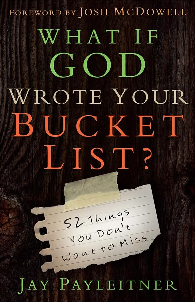 What If God Wrote Your Bucket List?: 52 Things You Don't Want to Miss Paperback  September 1, 2015