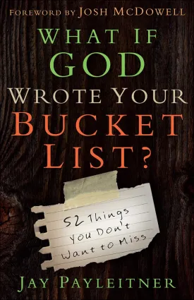 What If God Wrote Your Bucket List?: 52 Things You Don't Want to Miss Paperback  September 1, 2015